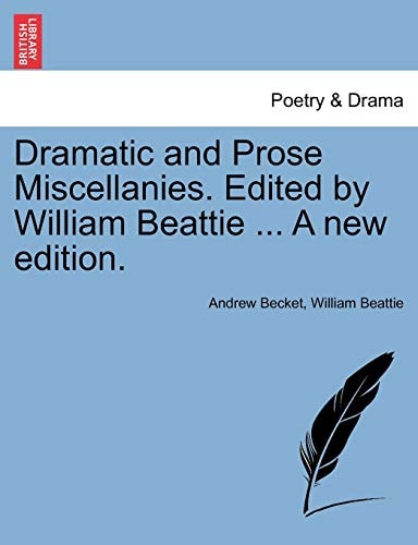 Dramatic and Prose Miscellanies. Edited by William Beattie ... A new edition.