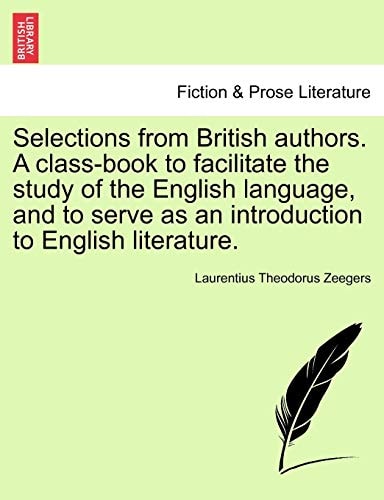 Selections from British authors. A class-book to facilitate the study of the English language, and to serve as an introduction to English literature.