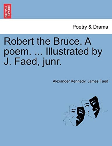 Robert the Bruce. A poem. ... Illustrated by J. Faed, junr.