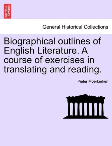 Biographical outlines of English Literature. A course of exercises in translating and reading.