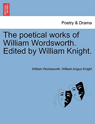 The poetical works of William Wordsworth. Edited by William Knight.