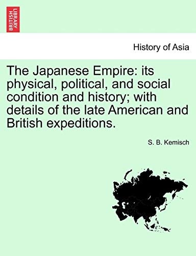 The Japanese Empire: its physical, political, and social condition and history; with details of the late American and British expeditions.