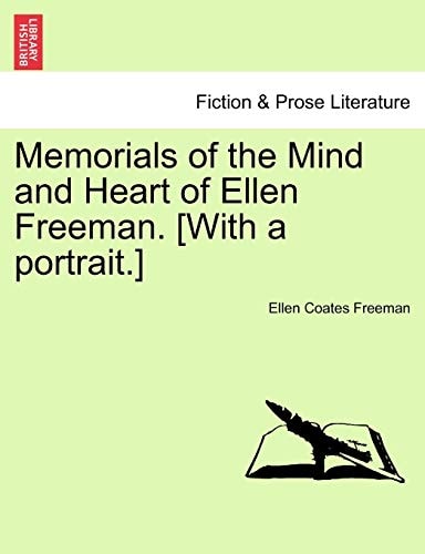 Memorials of the Mind and Heart of Ellen Freeman. [With a portrait.]