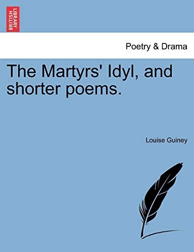 The Martyrs' Idyl, and shorter poems.