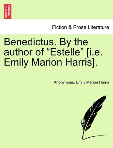 Benedictus. by the Author of "Estelle" [I.E. Emily Marion Harris].
