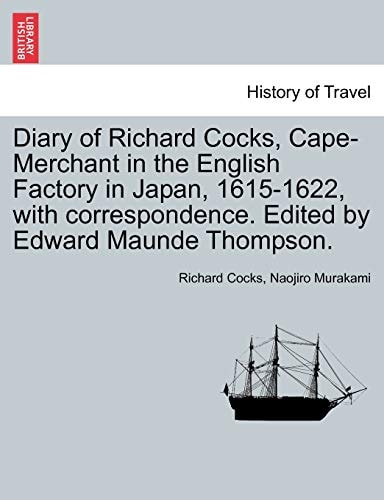 Diary of Richard Cocks, Cape-Merchant in the English Factory in Japan, 1615-1622, with correspondence. Edited by Edward Maunde Thompson.