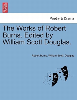 The Works of Robert Burns. Edited by William Scott Douglas.