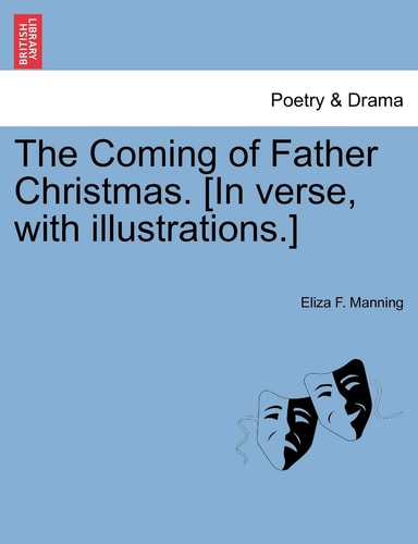 The Coming of Father Christmas. [In verse, with illustrations.]