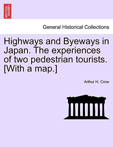 Highways and Byeways in Japan. The experiences of two pedestrian tourists. [With a map.]