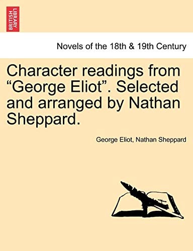 Character readings from "George Eliot". Selected and arranged by Nathan Sheppard.