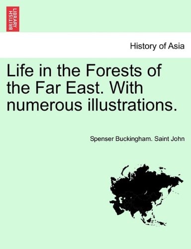 Life in the Forests of the Far East. With numerous illustrations.