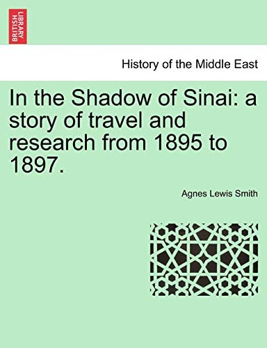 In the Shadow of Sinai: a story of travel and research from 1895 to 1897.
