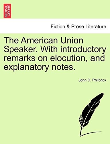 The American Union Speaker. With introductory remarks on elocution, and explanatory notes.
