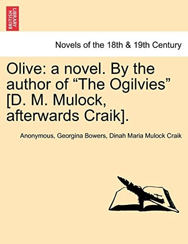 Olive: A Novel. by the Author of "The Ogilvies" [D. M. Mulock, Afterwards Craik].