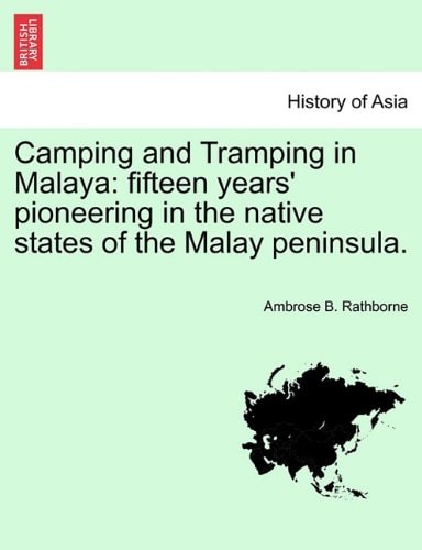 Camping and Tramping in Malaya: fifteen years' pioneering in the native states of the Malay peninsula.