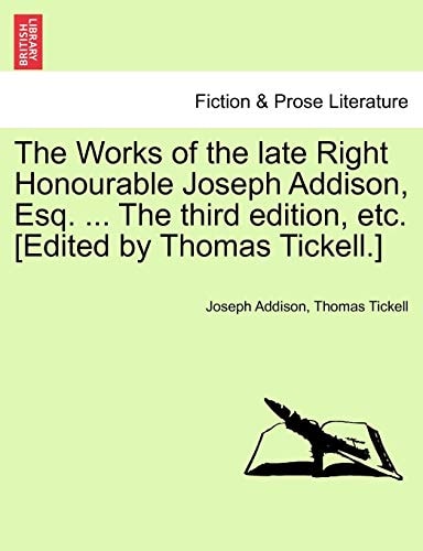 The Works of the late Right Honourable Joseph Addison, Esq. ... The third edition, etc. [Edited by Thomas Tickell.]