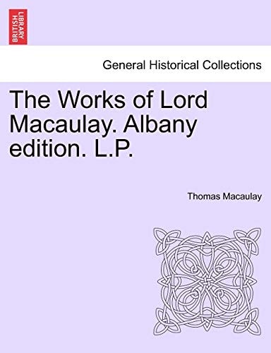 The Works of Lord Macaulay. Albany edition. L.P.