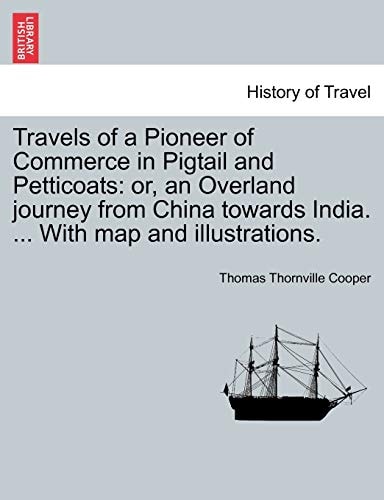 Travels of a Pioneer of Commerce in Pigtail and Petticoats: or, an Overland journey from China towards India. ... With map and illustrations.