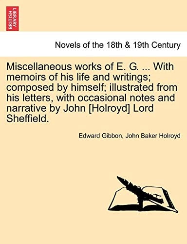 Miscellaneous Works of E. G. ... with Memoirs of His Life and Writings; Composed by Himself; Illustrated from His Letters, with Occasional Notes and N