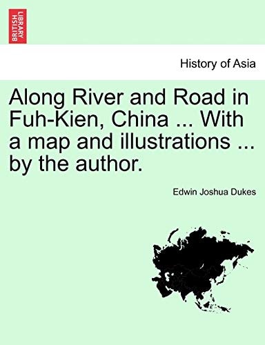 Along River and Road in Fuh-Kien, China ... With a map and illustrations ... by the author.