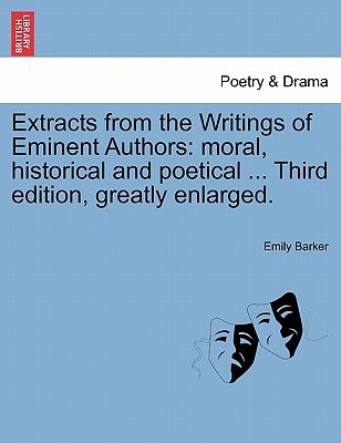 Extracts from the Writings of Eminent Authors: moral, historical and poetical ... Third edition, greatly enlarged.