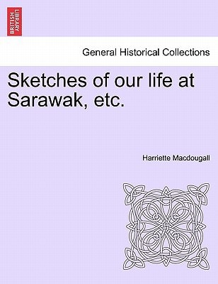 Sketches of our life at Sarawak, etc.