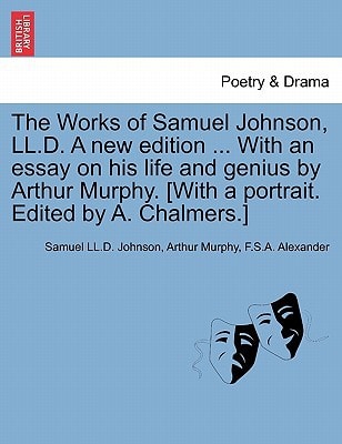 The Works of Samuel Johnson, LL.D. A new edition ... With an essay on his life and genius by Arthur Murphy. [With a portrait. Edited by A. Chalmers.]