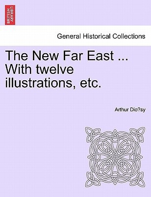 The New Far East ... With twelve illustrations, etc.