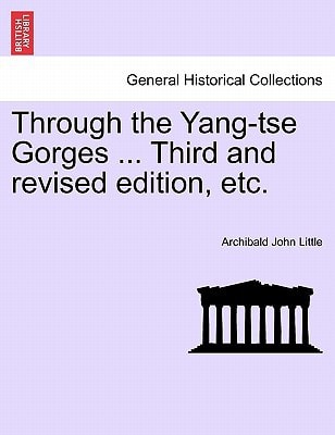 Through the Yang-tse Gorges ... Third and revised edition, etc.
