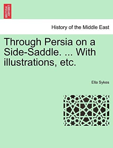 Through Persia on a Side-Saddle. ... With illustrations, etc.