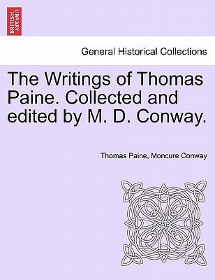 The Writings of Thomas Paine. Collected and edited by M. D. Conway. VOLUME I