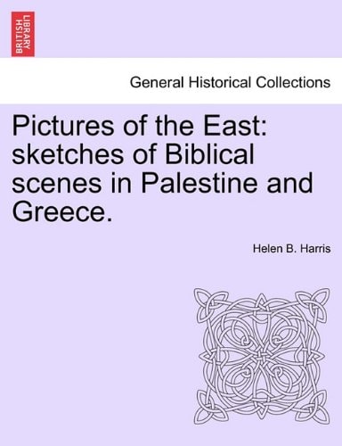 Pictures of the East: sketches of Biblical scenes in Palestine and Greece.