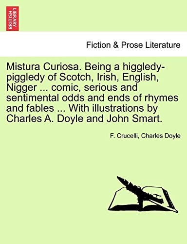 Mistura Curiosa Being a Higgledy-Piggledy of Scotch, Irish, English, Nigger Comic, Serious and Sentimental Odds and Ends of Rhymes and Fables