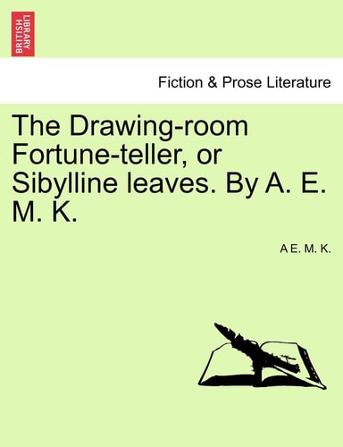 The Drawing-room Fortune-teller, or Sibylline leaves. By A. E. M. K.