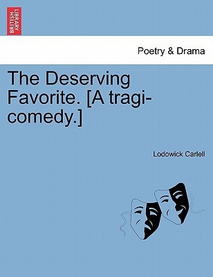 The Deserving Favorite. [A tragi-comedy.]