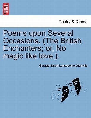 Poems upon Several Occasions. (The British Enchanters; or, No magic like love.).