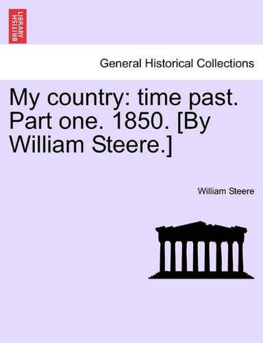 My country: time past. Part one. 1850. [By William Steere.]