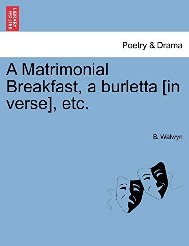 A Matrimonial Breakfast, a burletta [in verse], etc.