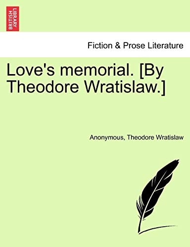 Love's memorial. [By Theodore Wratislaw.]