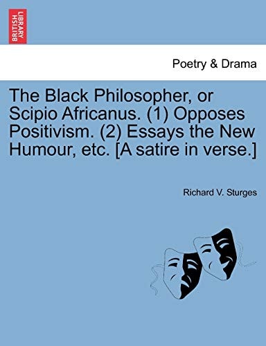 The Black Philosopher, or Scipio Africanus. (1) Opposes Positivism. (2) Essays the New Humour, etc. [A satire in verse.]