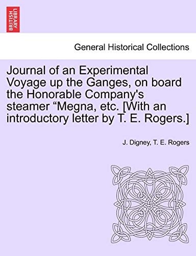 Journal of an Experimental Voyage up the Ganges, on board the Honorable Company's steamer "Megna, etc. [With an introductory letter by T. E. Rogers.]