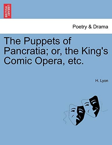 The Puppets of Pancratia; or, the King's Comic Opera, etc.