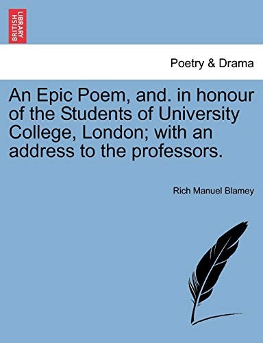 An Epic Poem, and. in honour of the Students of University College, London; with an address to the professors.