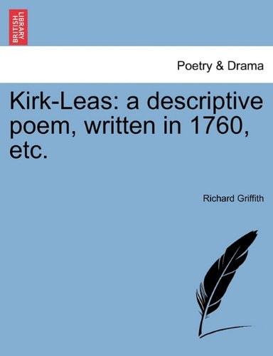 Kirk-Leas: a descriptive poem, written in 1760, etc.