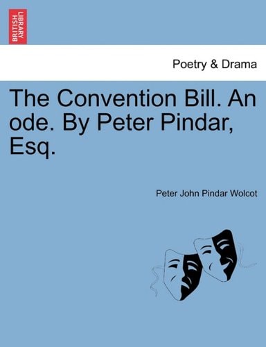 The Convention Bill. An ode. By Peter Pindar, Esq.