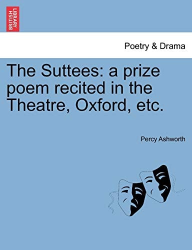 The Suttees: a prize poem recited in the Theatre, Oxford, etc.