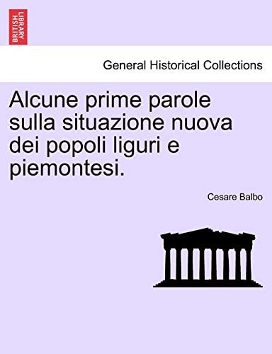 Alcune Prime Parole Sulla Situazione Nuova Dei Popoli Liguri E Piemontesi. (English and Italian Edition)