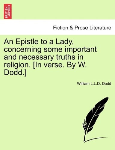 An Epistle to a Lady, concerning some important and necessary truths in religion. [In verse. By W. Dodd.]