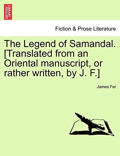 The Legend of Samandal. [Translated from an Oriental manuscript, or rather written, by J. F.]