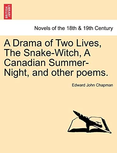 A Drama of Two Lives, The Snake-Witch, A Canadian Summer-Night, and other poems.